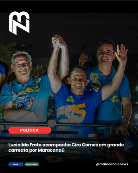 Lucinildo acompanha Ciro Gomes durante carreata que movimentou Maracanaú